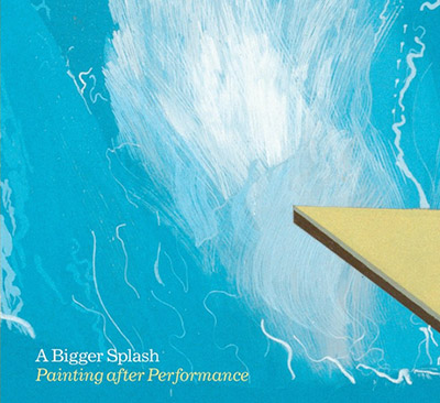 A Bigger Splash: Painting After Performance